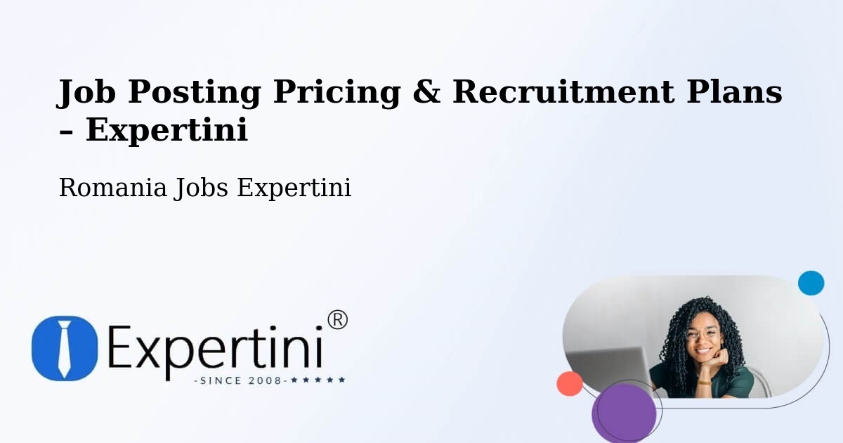 Job Posting Pricing & Recruitment Plans – Poiana Blenchii - Poiana Blenchii, Romania Jobs Expertini